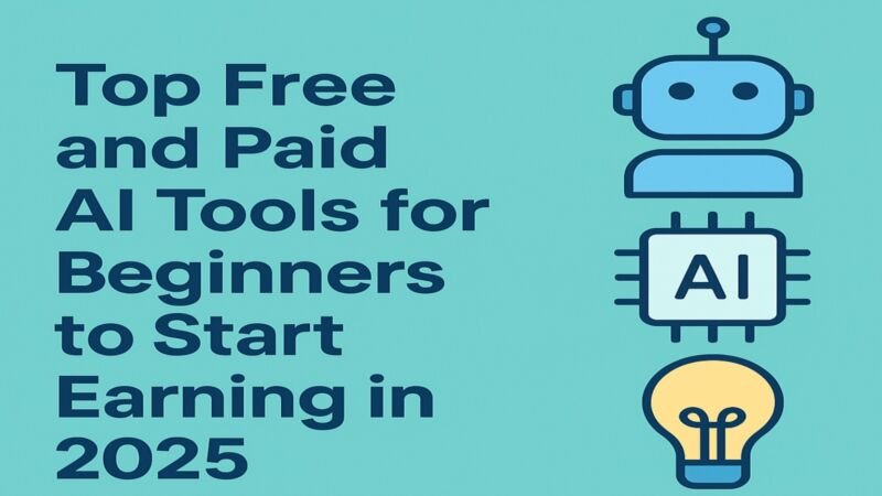 Top Free and Paid AI Tools for Beginners to Start Earning in 2025